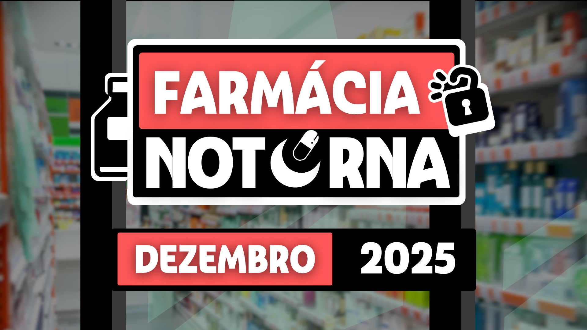 Farmácia Noturna: Dezembro de 2025